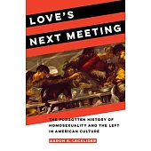 Love’s Next Meeting: The Forgotten History of Homosexuality and the Left in American Culture