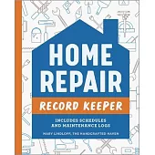 Home Repair Record Keeper: Includes Schedules and Maintenance Logs