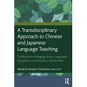 A Transdisciplinary Approach to Chinese and Japanese Language Teaching: Collaborative Pedagogy Across Languages, Disciplines, Communities, and Borders