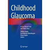Childhood Glaucoma: A Case Based Color and Video Atlas