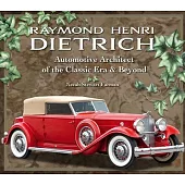 Raymond H. Dietrich: Automotive Architect of the Classic Era & Beyond