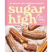 Sugar High: 50 Recipes for Cannabis Desserts