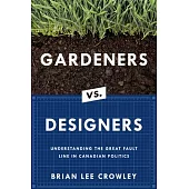 Gardeners vs. Designers: Understanding the Great Fault Line in Canadian Politics
