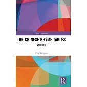 The Chinese Rhyme Tables: Volume I
