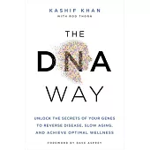 The DNA Way: Unlock the Secrets of Your Genes to Reverse Disease, Slow Aging, and Achieve Optimal Wellness