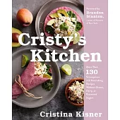 Cristy’s Kitchen: More Than 135 Scrumptious and Nourishing Recipes Without Gluten, Dairy, or Processed Sugars