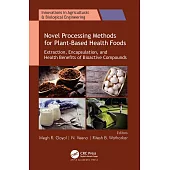Novel Processing Methods for Plant-Based Health Foods: Extraction, Encapsulation, and Health Benefits of Bioactive Compounds