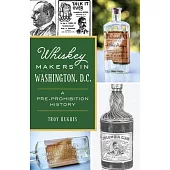 Whiskey Makers in Washington, D.C.: A Pre-Prohibition History