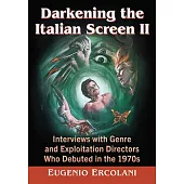 Darkening the Italian Screen II: Interviews with Genre and Exploitation Directors Who Debuted in the 1970s