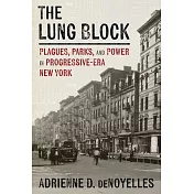 The Lung Block: Tuberculosis and Contested Spaces in Early Twentieth-Century New York