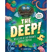 The Deep!: Wild Life at the Ocean’s Darkest Depths