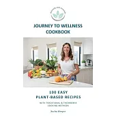 Journey To Wellness Cookbook: 101 easy plant-based recipes with traditional and Thermomix cooking methods