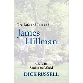 The Life and Ideas of James Hillman: Volume III