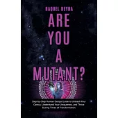 Are You a Mutant?: Step by Step Human Design Guide to Unleash Your Genius, Understand Your Uniqueness, and Thrive During Times of Transfo