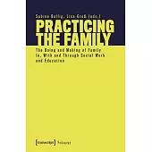Practicing the Family: The Doing and Making of Family In, with and Through Social Work and Education
