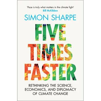 Five Times Faster: Rethinking the Science, Economics, and Diplomacy of Climate Change