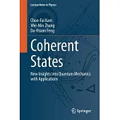 Coherent States: New Insights Into Quantum Mechanics with Applications