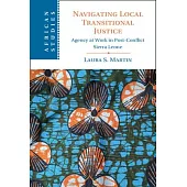 Navigating Local Transitional Justice: Agency at Work in Post-Conflict Sierra Leone