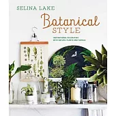 Botanical Style: Inspirational Decorating with Nature, Plants and Florals
