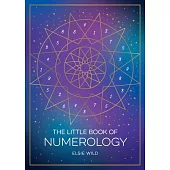 The Little Book of Numerology: A Beginner’s Guide to Shaping Your Destiny with the Power of Numbers