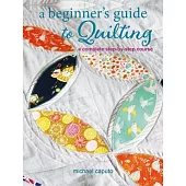 A Beginner’s Guide to Quilting: A Complete Step-By-Step Course