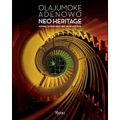Olajumoke Adenowo. Neo Heritage: Defining Contemporary African Architecture