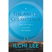 The Art of Coexistence: How You and I Can Save the World