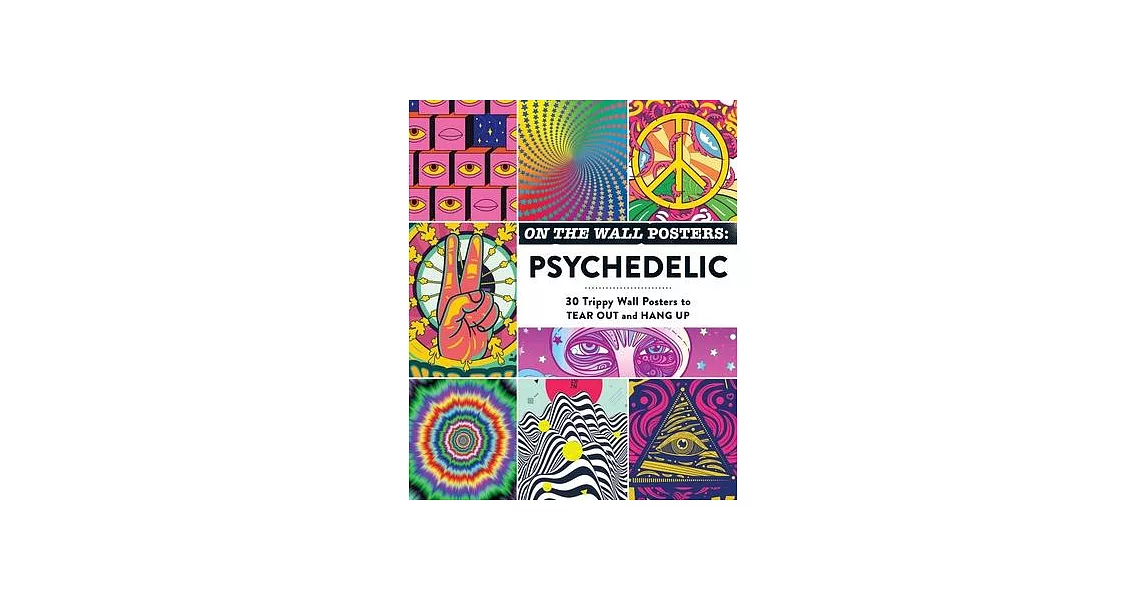 On the Wall Posters: Psychedelic: 30 Trippy Wall Posters to Tear Out and Hang Up | 拾書所