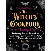 The Witch’s Cookbook: Magical Recipes Inspired by Hocus Pocus, Bewitched, Harry Potter, Charmed, Wicked, Sabrina, and More!