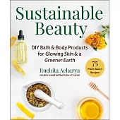 Sustainable Beauty: DIY Recipes for Glowing Skin and a Greener Earth