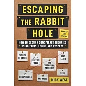 Escaping the Rabbit Hole: How to Debunk Conspiracy Theories Using Facts, Logic, and Respect (Revised and Updated - Includes Information about 20
