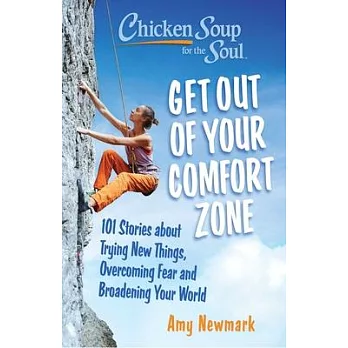 Chicken Soup for the Soul: Get Out of Your Comfort Zone: 101 Stories about Trying New Things, Overcoming Fear and Broadening Your World