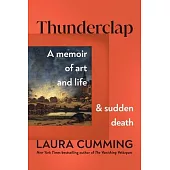 Thunderclap: A Memoir of Art and Life and Sudden Death