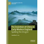 The Invention of China in Early Modern England: Spelling the Dragon