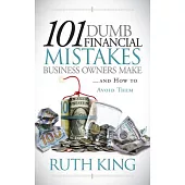101 Dumb Financial Mistakes Business Owners Make and How to Avoid Them
