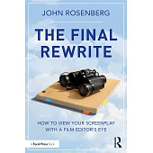 The Final Rewrite: How to View Your Screenplay with a Film Editor’s Eye