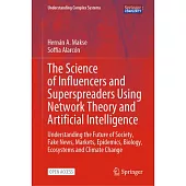 The Science of Influencers and Superspreaders Using Network Theory and Artificial Intelligence: Understanding the Future of Society, Fake News, Market