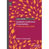Academic Conference Presentations: A Step-By-Step Guide