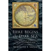 Here Begins the Dark Sea: Venice, a Medieval Monk, and the Creation of the Most Accurate Map in the World