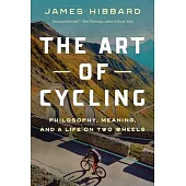 The Art of Cycling: Philosophy, Meaning, and a Life on Two Wheels