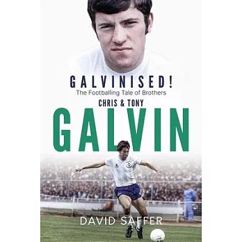 Galvanised: The Footballing Tale of Brothers Chris and Tony Galvin