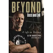 Beyond Good and Evil: Glyn Rhodes Mbe, a Life in Boxing