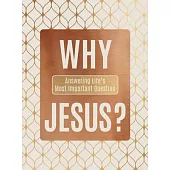 Why Jesus?: Answering Life’s Most Important Question