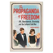 The Propaganda of Freedom: Jfk, Shostakovich, Stravinsky, and the Cultural Cold Warrior