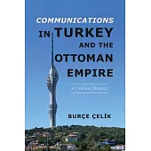 Communications in Turkey and the Ottoman Empire: A Critical History