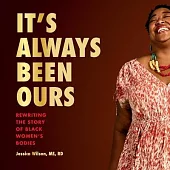 It’s Always Been Ours: Rewriting the Story of Black Women’s Bodies