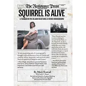 Squirrel Is Alive: A Teenager in the Belgian Resistance and French Underground