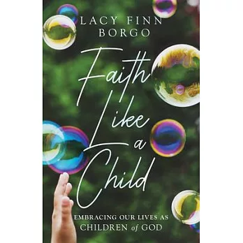 Faith Like a Child: Embracing Our Lives as Children of God