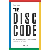 The Disc Code: Use the Personality Profile to Understand Your Customer and Sell Better
