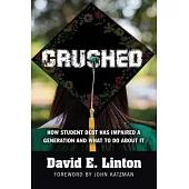 Crushed: How Student Debt Has Impaired a Generation and What to Do about It